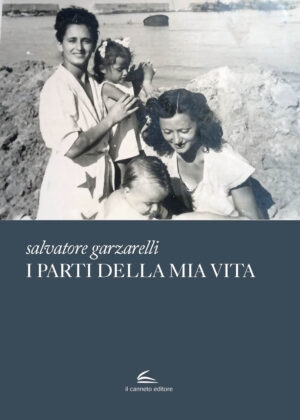 I parti della mia vita - Salvatore Garzarelli