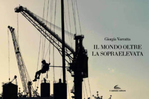 Il mondo oltre la sopraelevata - Giorgia Varratta